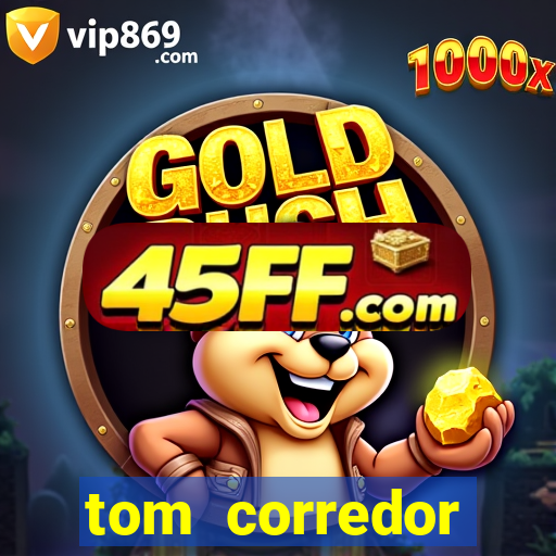 tom corredor dinheiro infinito